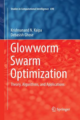 Glowworm Swarm Optimization: Theory, Algorithms, and Applications - Kaipa, Krishnanand N, and Ghose, Debasish
