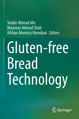 Gluten-free Bread Technology - Mir, Shabir Ahmad (Editor), and Shah, Manzoor Ahmad (Editor), and Hamdani, Afshan Mumtaz (Editor)