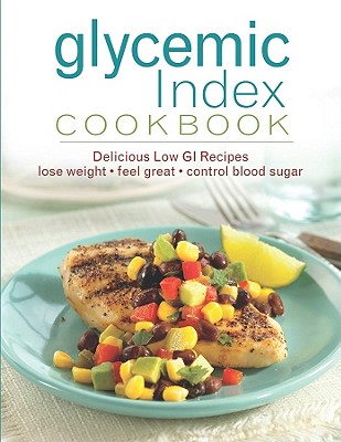 Glycemic Index Cookbook: Delicious Low GI Recipes - Publications International (Creator)