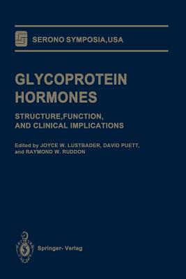 Glycoprotein Hormones: Structure, Function, and Clinical Implications - Lustbader, Joyce W (Editor), and Puett, David (Editor), and Ruddon, Raymond W (Editor)