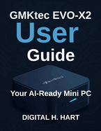 GMKtec EVO-X2 User Guide: Your AI-Ready Mini PC