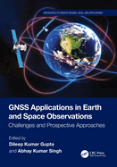 Gnss Applications in Earth and Space Observations: Challenges and Prospective Approaches