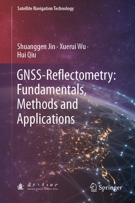 GNSS-Reflectometry: Fundamentals, Methods and Applications - Jin, Shuanggen, and Wu, Xuerui, and Qiu, Hui