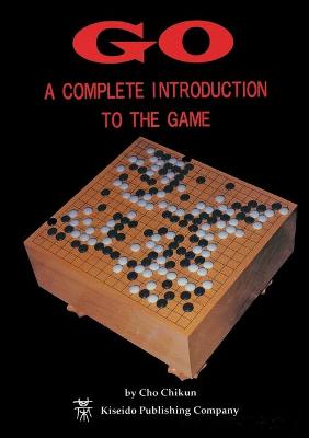 Go: A Complete Introduction to the Game - Cho, Chikun, and Bozulich, Richard (Contributions by)
