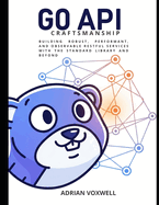 Go API Craftsmanship: Building Robust, Performant, and Observable RESTful Services with the Standard Library and Beyond