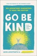 Go Be Kind: 28 1/2 Adventures Guaranteed to Make You Happier