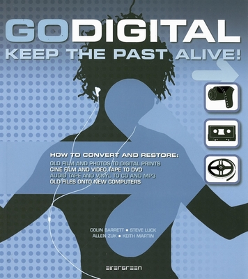Go Digital: Keep the Past Alive! - Barrett, Colin, and Luck, Steve, and Zuk, Allen