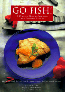 Go Fish!: A Complete Guide to Selecting and Preparing Seafood