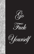 Go Fuck Yourself: Lined Diary, 180 Pages