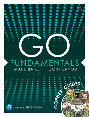 Go Fundamentals: Gopher Guides - Bates, Mark, and LaNou, Cory