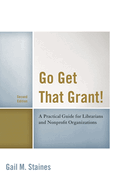 Go Get That Grant!: A Practical Guide for Libraries and Nonprofit Organizations
