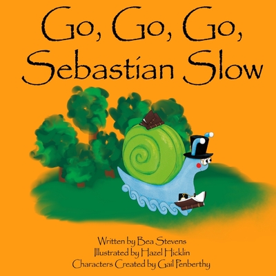 Go, Go, Go, Sebastian Slow - Stevens, Bea, and Penberthy, Gail (Creator)