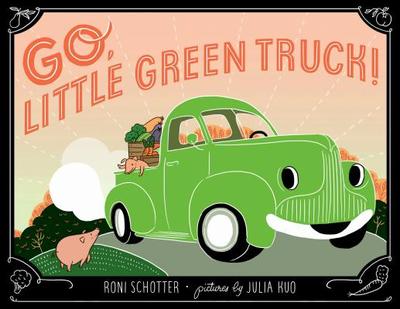 Go, Little Green Truck! - Schotter, Roni