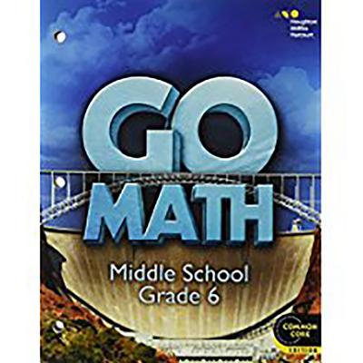 Go Math Middle School Grade 6: Common Core Edition - Burger, Edward B. |Dixon, Juli K. |Kanold, Timothy D. |Larson, Matthew R. |Leinwand, Steven J.