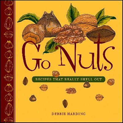 Go Nuts: Recipes That Really Shell Out - Harding, Debbie