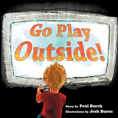 Go Play Outside! - Burch, Paul