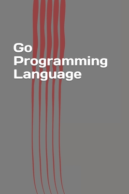 Go Programming Language: Easy Guide Book - Keller, Steven