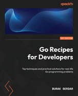 Go Recipes for Developers: Practical techniques for building robust and modern Go applications