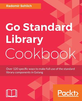 Go Standard Library Cookbook - Sohlich, Radomir