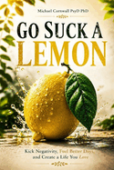 Go Suck a Lemon: Strategies for Improving Your Emotional Intelligence