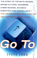 Go to: The Story of the Math Majors, Bridge Players, Engineers, Chess Wizards, Scientists and Iconoclasts Who Were the Hero Programmers of the