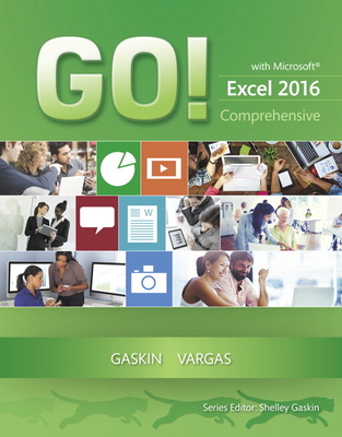 GO! with Microsoft Excel 2016 Comprehensive - Gaskin, Shelley, and Vargas, Alicia