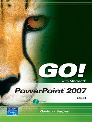 Go! with Microsoft PowerPoint 2007: Brief - Gaskin, Shelley, and Vargas, Alicia