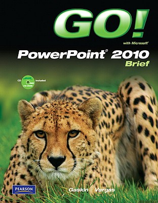 Go! with Microsoft PowerPoint 2010, Brief - Gaskin, and Vargas