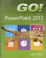 GO! with Microsoft PowerPoint 2013 Brief