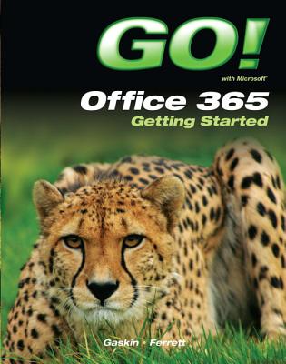 GO! with Office 365 Getting Started - Gaskin, Shelley, and Ferrett, Robert