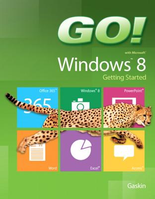 GO! with Windows 8 Getting Started - Gaskin, Shelley, and Ferrett, Robert, and Supplements Author, AUthor