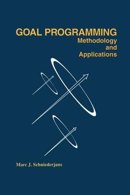 Goal Programming: Methodology and Applications: Methodology and Applications - Schniederjans, Marc