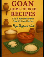 Goan Home Cooked Recipes: Easy & Authentic Dishes from My Goan Kitchen