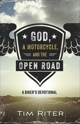 God, a Motorcycle, and the Open Road: A Biker's Devotional - Riter, Tim