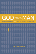 God and a Man How God Can Use Any Man to Make a Difference