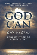 GOD CAN Calm the Chaos: Concrete Tools to Achieve Peace