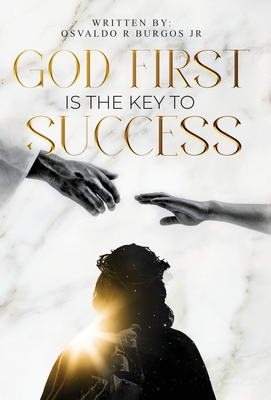 God First is the Key To Success - Burgos, Osvaldo R, Jr.