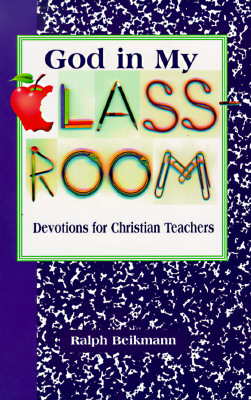 God in My Classroom - Beikmann, Ralph