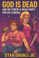 God Is Dead and We Threw a Drag Party for His Funeral
