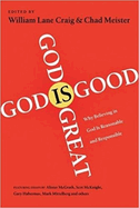 God is Great, God is Good: Why Believing In God Is Reasonable And Responsible