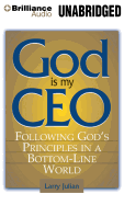God Is My CEO: Following God's Principles in a Bottom-Line World