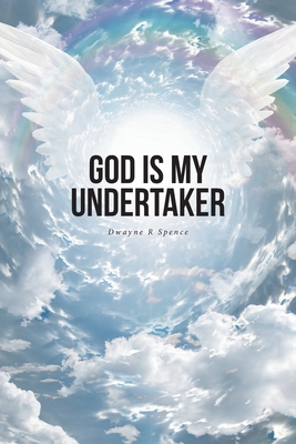 God Is My Undertaker - Spence, Dwayne R