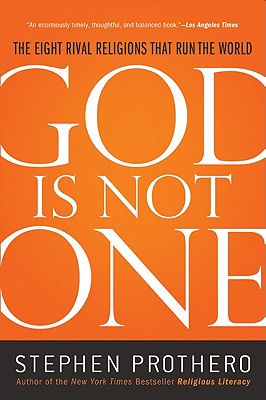 God Is Not One: The Eight Rival Religions That Run the World - Prothero, Stephen