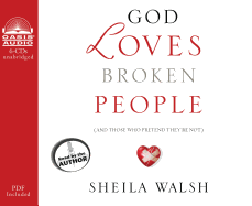 God Loves Broken People: And Those Who Pretend They're Not