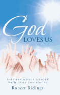 God Loves Us: Thirteen Weekly Lessons with Daily Challenges