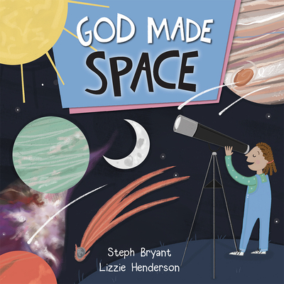 God Made Space - Bryant, Stephanie, and Henderson, Lizzie, and Henderson, Elizabeth