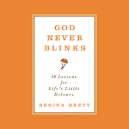 God Never Blinks: 50 Lessons for Life's Little Detours
