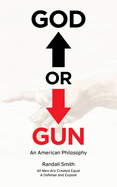 God or Gun: An American Philosophy