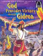 God Provides Victory Through Gideon: Judges 6:1-7:25