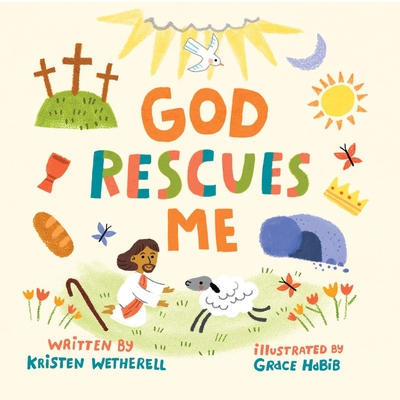 God Rescues Me - Wetherell, Kristen, and Habib, Grace (Illustrator)